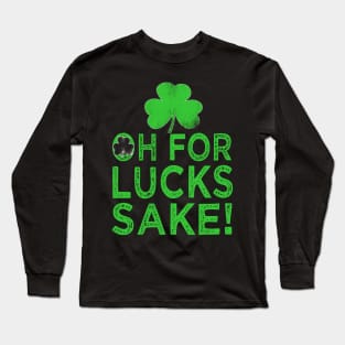 st patricks day oh for lucks sake Long Sleeve T-Shirt